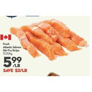 Fresh Atlantic Salmon Stir-Fry Strips - $5.99/lb ($2.00 off)